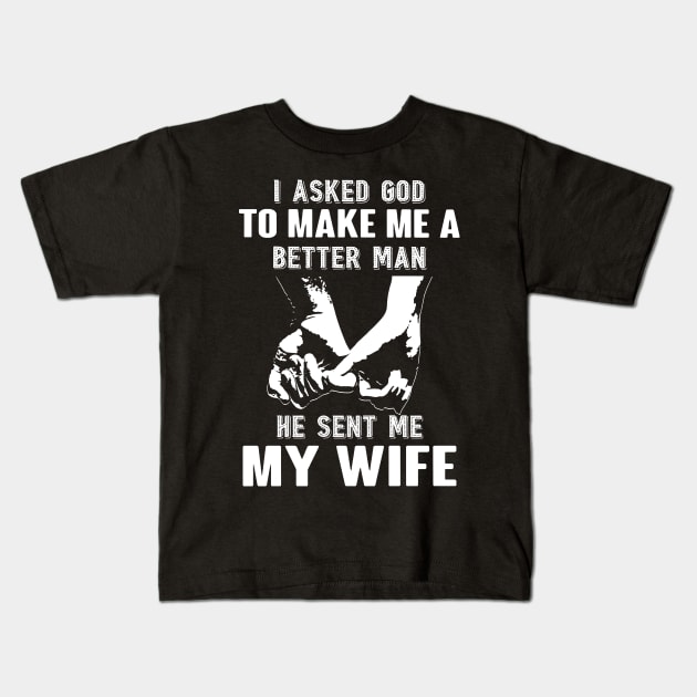 I Asked God To Make A Better Man He Sent Me My Wife Kids T-Shirt by Brodrick Arlette Store